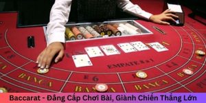 Baccarat - Đẳng Cấp Chơi Bài, Giành Chiến Thắng Lớn