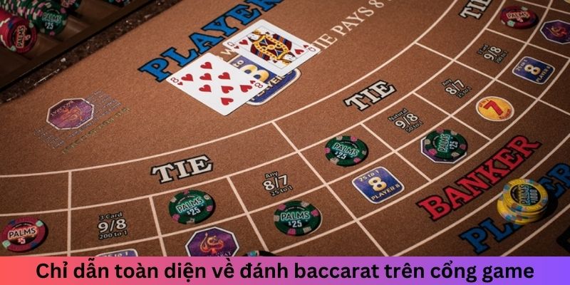 Chỉ dẫn toàn diện về đánh baccarat trên cổng game