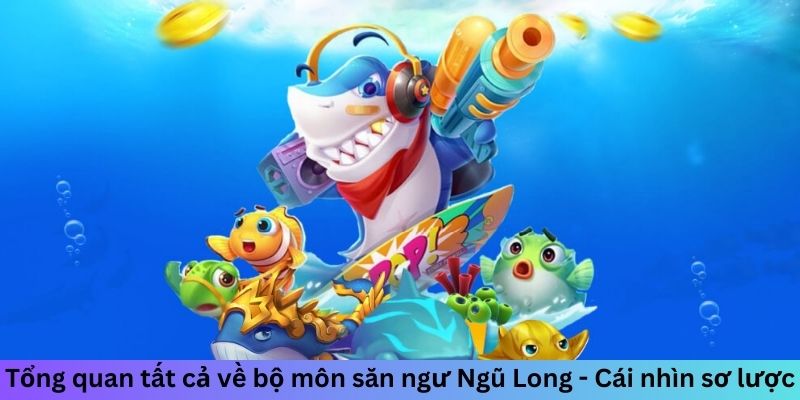 Tổng quan tất cả về bộ môn săn ngư Ngũ Long - Cái nhìn sơ lược