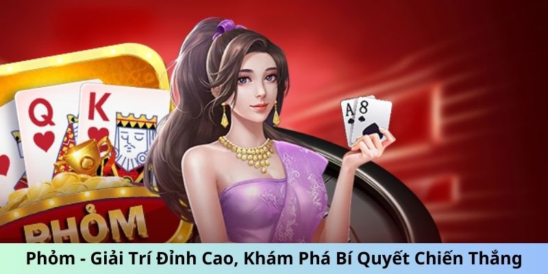 Phỏm - Giải Trí Đỉnh Cao, Khám Phá Bí Quyết Chiến Thắng