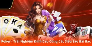 Poker - Trải Nghiệm Đỉnh Cao Cùng Các Siêu Sao Bài Bạc