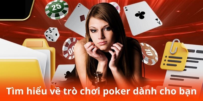 Tìm hiểu về trò chơi poker  dành cho bạn