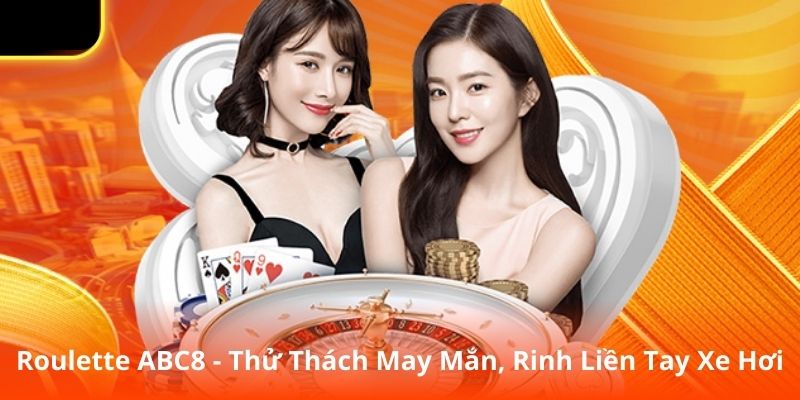 Roulette ABC8 - Thử Thách May Mắn, Rinh Liền Tay Xe Hơi