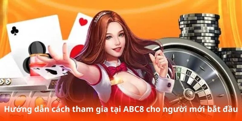 Hướng dẫn cách tham gia tại ABC8 cho người mới bắt đầu