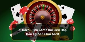 Xì Dách - Tựa Game Bài Siêu Hấp Dẫn Tại Sân Chơi ABC8